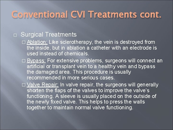 Conventional CVI Treatments cont. � Surgical Treatments � Ablation: Like sclerotherapy, the vein is