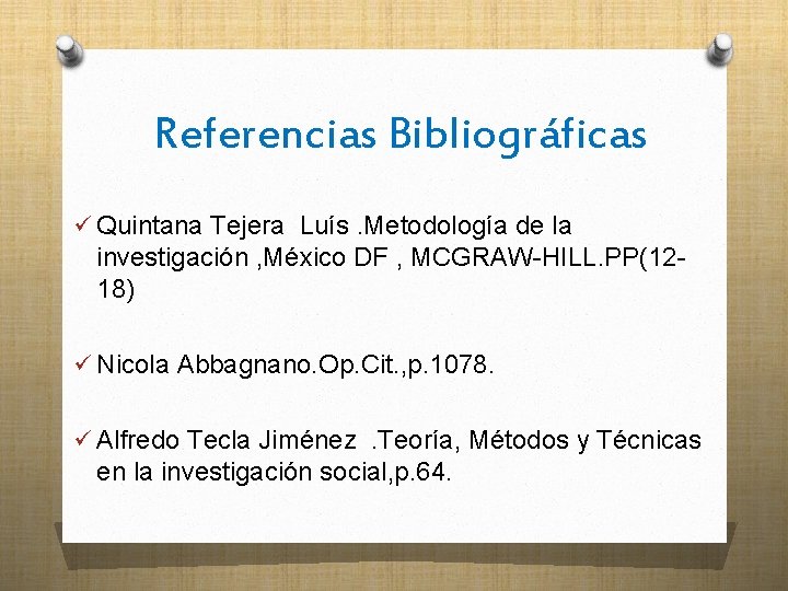 Referencias Bibliográficas ü Quintana Tejera Luís. Metodología de la investigación , México DF ,