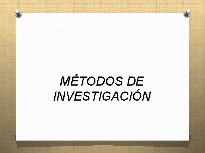 MÉTODOS DE INVESTIGACIÓN 