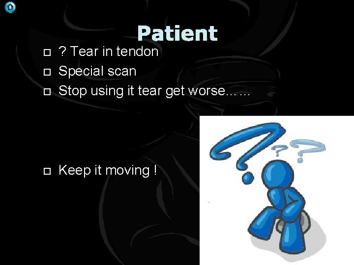 . Patient ? Tear in tendon Special scan Stop using it tear get worse……