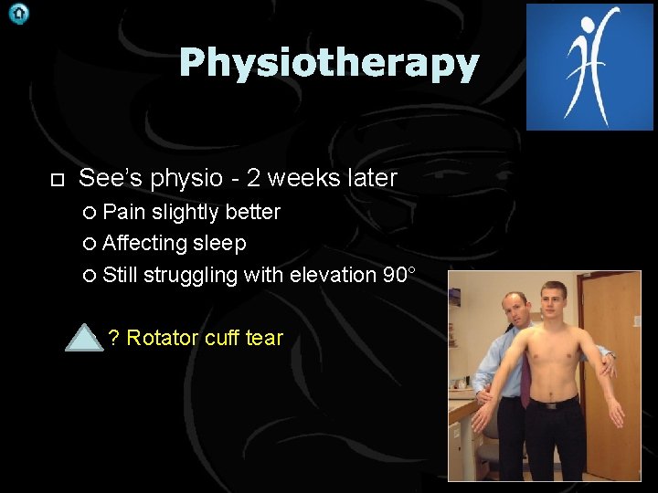 . Physiotherapy See’s physio - 2 weeks later Pain slightly better Affecting sleep Still
