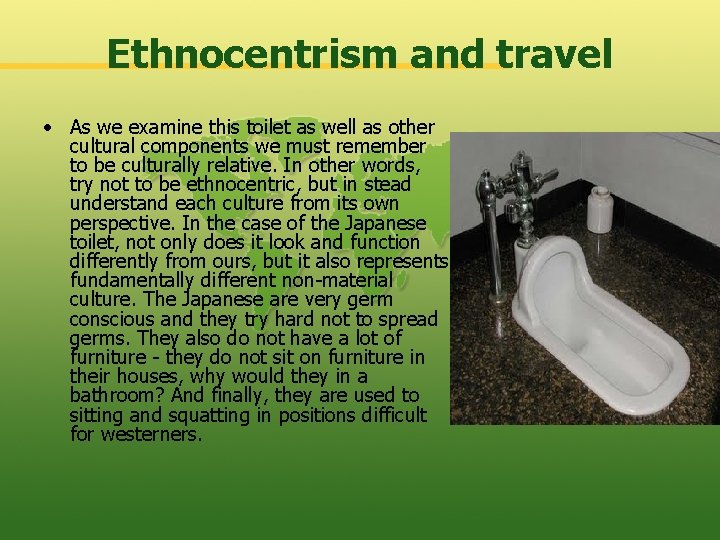 Ethnocentrism and travel • As we examine this toilet as well as other cultural