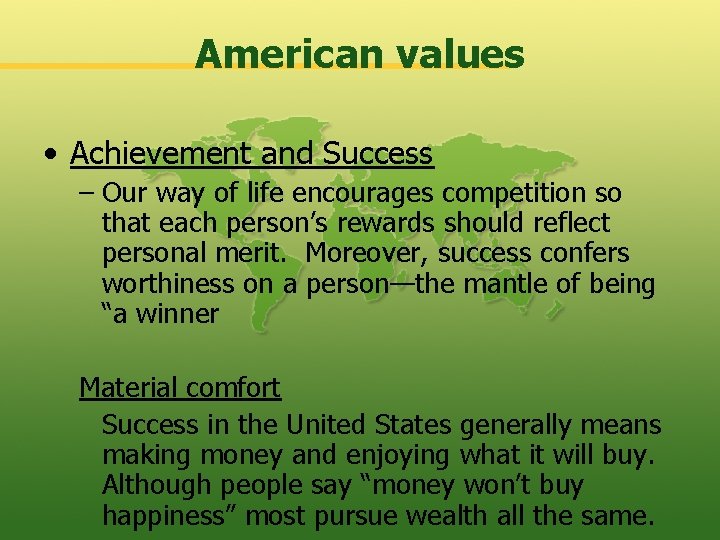 American values • Achievement and Success – Our way of life encourages competition so