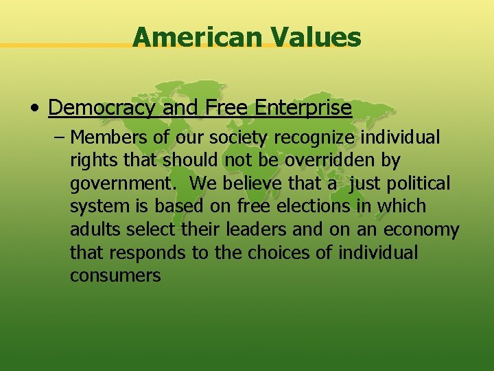 American Values • Democracy and Free Enterprise – Members of our society recognize individual