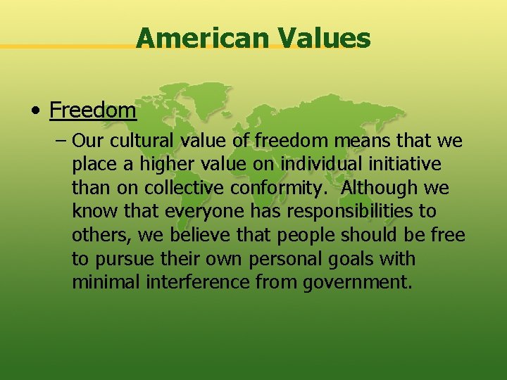 American Values • Freedom – Our cultural value of freedom means that we place