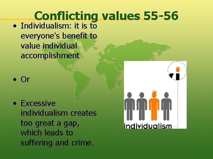 Conflicting values 55 -56 • Individualism: it is to everyone’s benefit to value individual