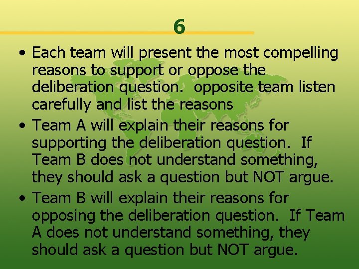 6 • Each team will present the most compelling reasons to support or oppose