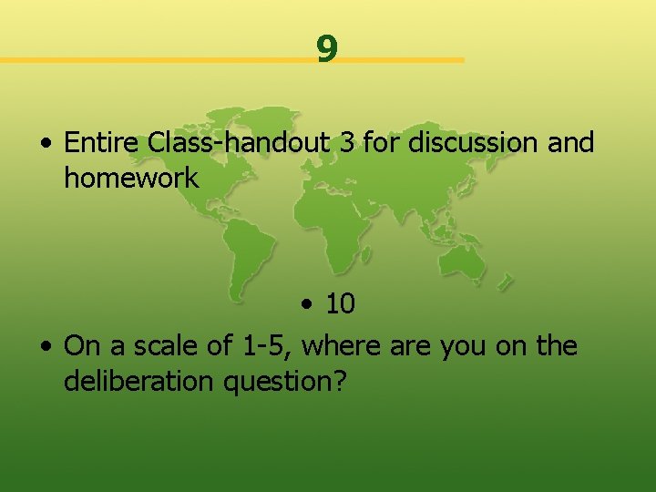 9 • Entire Class-handout 3 for discussion and homework • 10 • On a