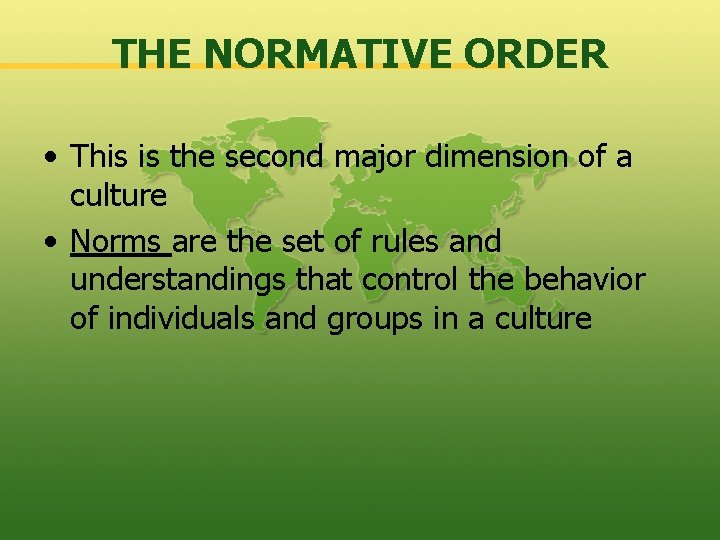 THE NORMATIVE ORDER • This is the second major dimension of a culture •