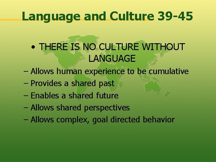 Language and Culture 39 -45 • THERE IS NO CULTURE WITHOUT LANGUAGE – Allows