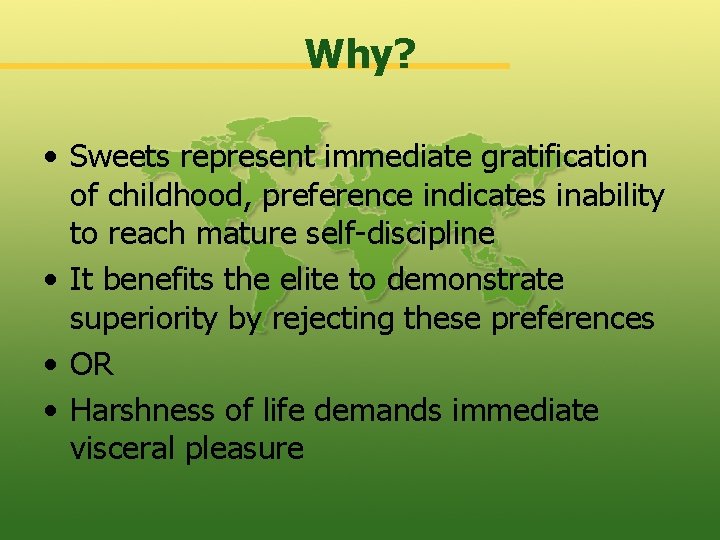 Why? • Sweets represent immediate gratification of childhood, preference indicates inability to reach mature