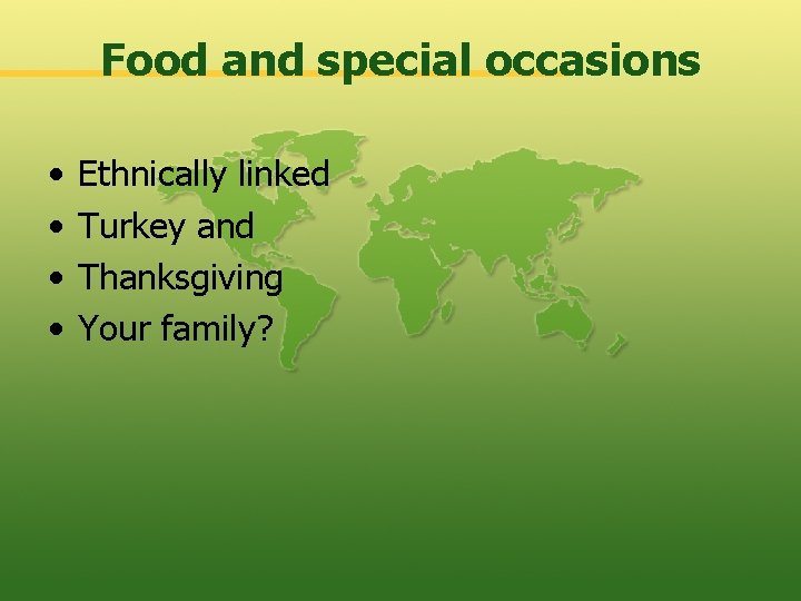 Food and special occasions • • Ethnically linked Turkey and Thanksgiving Your family? 
