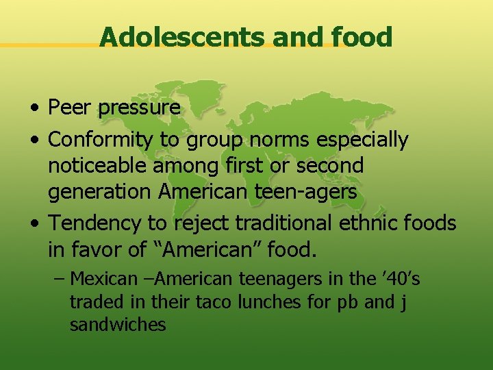 Adolescents and food • Peer pressure • Conformity to group norms especially noticeable among