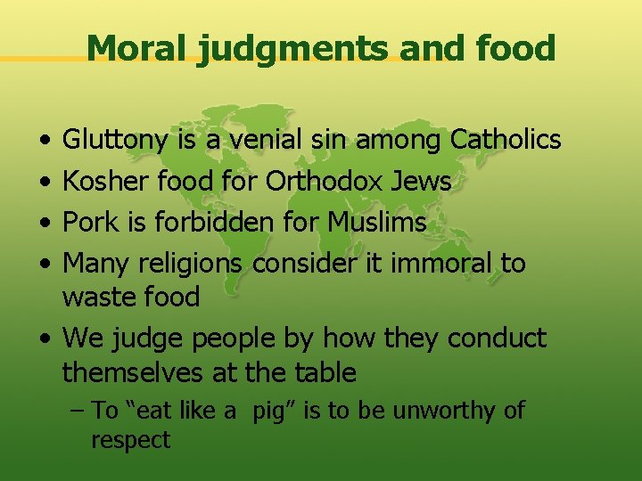 Moral judgments and food • • Gluttony is a venial sin among Catholics Kosher