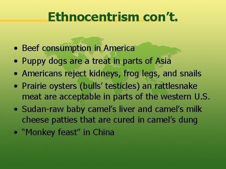 Ethnocentrism con’t. • • Beef consumption in America Puppy dogs are a treat in