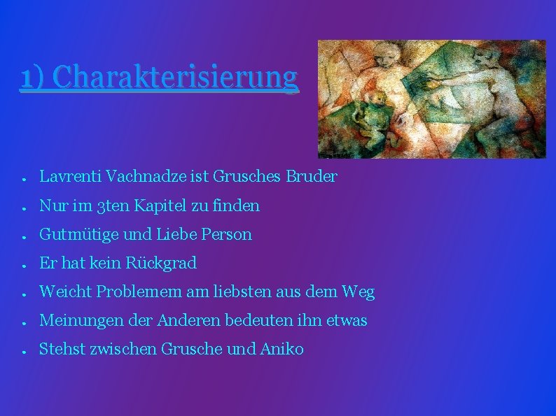 1) Charakterisierung ● Lavrenti Vachnadze ist Grusches Bruder ● Nur im 3 ten Kapitel