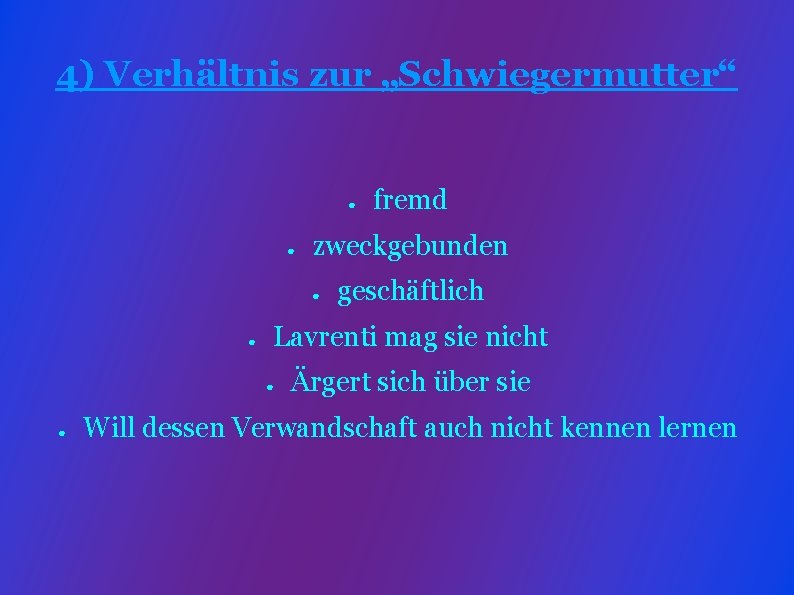 4) Verhältnis zur „Schwiegermutter“ ● ● zweckgebunden ● ● geschäftlich Lavrenti mag sie nicht