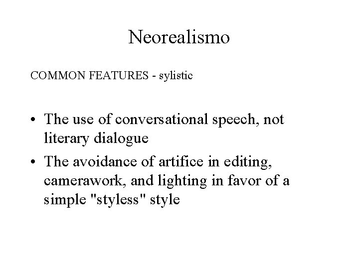 Neorealismo COMMON FEATURES - sylistic • The use of conversational speech, not literary dialogue