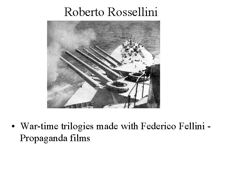 Roberto Rossellini • War-time trilogies made with Federico Fellini Propaganda films 