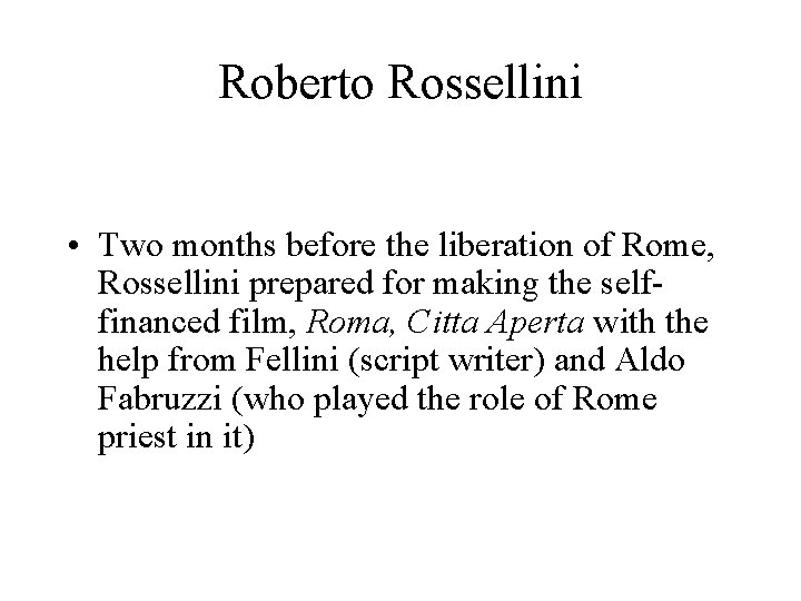 Roberto Rossellini • Two months before the liberation of Rome, Rossellini prepared for making