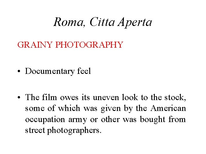 Roma, Citta Aperta GRAINY PHOTOGRAPHY • Documentary feel • The film owes its uneven