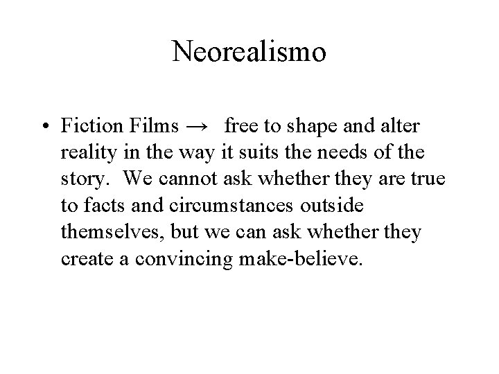 Neorealismo • Fiction Films → free to shape and alter reality in the way