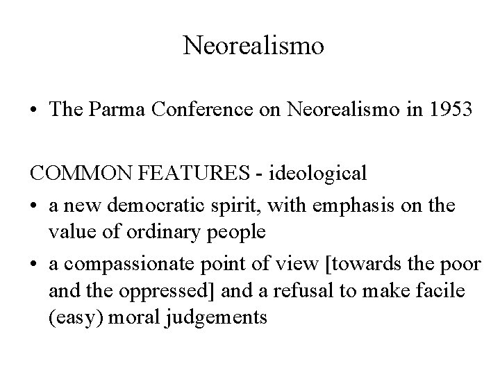 Neorealismo • The Parma Conference on Neorealismo in 1953 COMMON FEATURES - ideological •