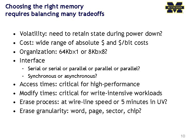 Choosing the right memory requires balancing many tradeoffs • • Volatility: need to retain