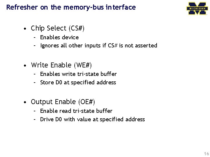 Refresher on the memory-bus interface • Chip Select (CS#) – Enables device – Ignores