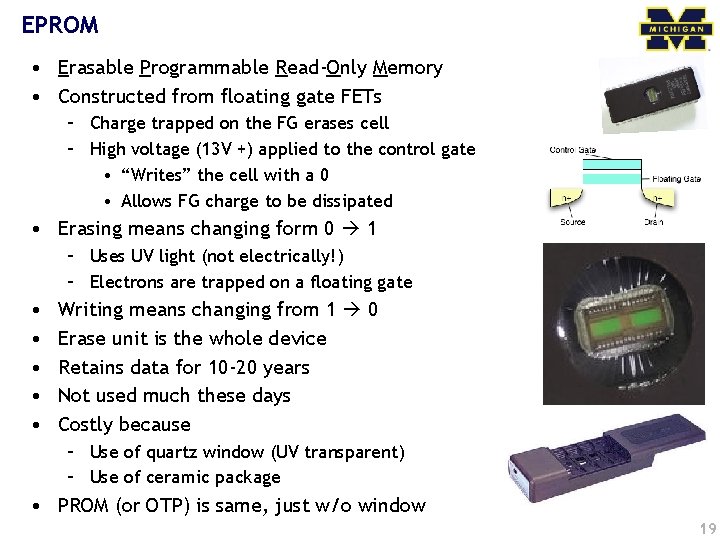 EPROM • Erasable Programmable Read-Only Memory • Constructed from floating gate FETs – Charge