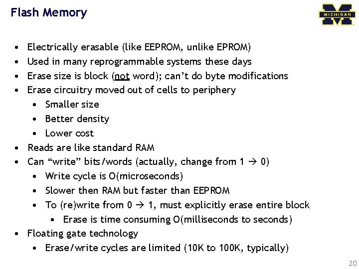 Flash Memory • • Electrically erasable (like EEPROM, unlike EPROM) Used in many reprogrammable