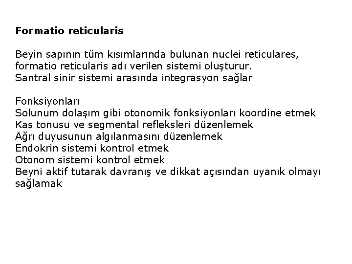 Formatio reticularis Beyin sapının tüm kısımlarında bulunan nuclei reticulares, formatio reticularis adı verilen sistemi