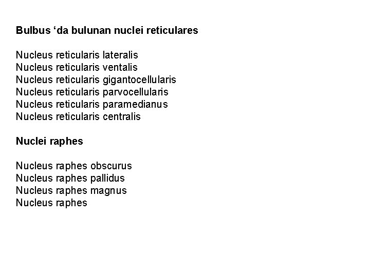 Bulbus ‘da bulunan nuclei reticulares Nucleus reticularis lateralis Nucleus reticularis ventalis Nucleus reticularis gigantocellularis