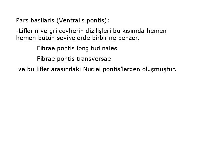 Pars basilaris (Ventralis pontis): -Liflerin ve gri cevherin dizilişleri bu kısımda hemen bütün seviyelerde