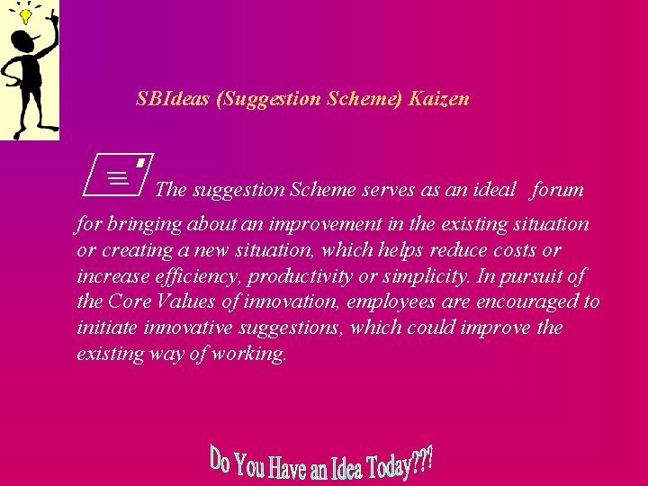 SBIdeas (Suggestion Scheme) Kaizen The suggestion Scheme serves as an ideal forum for bringing