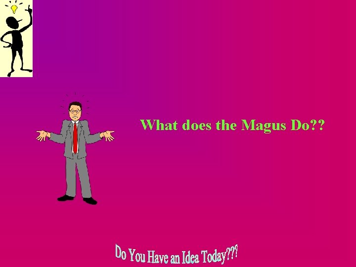 What does the Magus Do? ? 