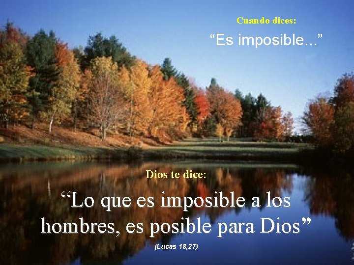 Cuando dices: “Es imposible. . . ” Dios te dice: “Lo que es imposible