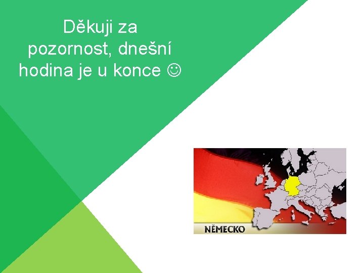 Děkuji za pozornost, dnešní hodina je u konce 