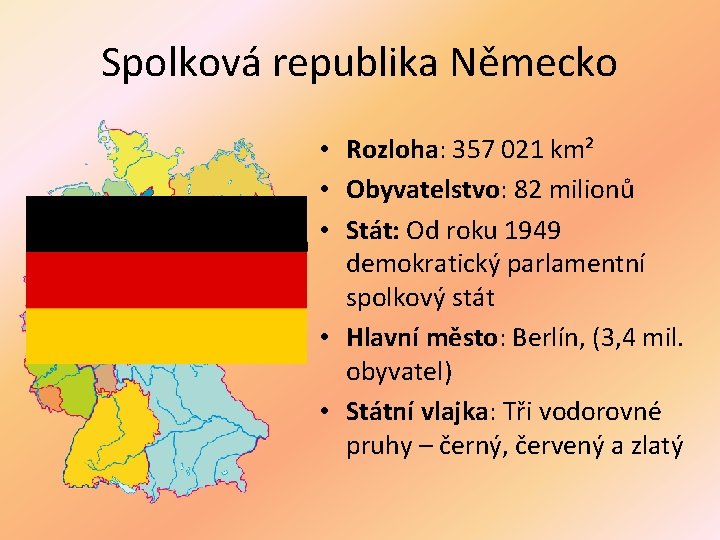 Spolková republika Německo • Rozloha: 357 021 km² • Obyvatelstvo: 82 milionů • Stát: