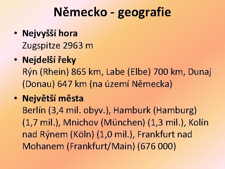 Německo - geografie • Nejvyšší hora Zugspitze 2963 m • Nejdelší řeky Rýn (Rhein)