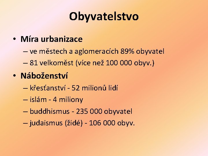 Obyvatelstvo • Míra urbanizace – ve městech a aglomeracích 89% obyvatel – 81 velkoměst