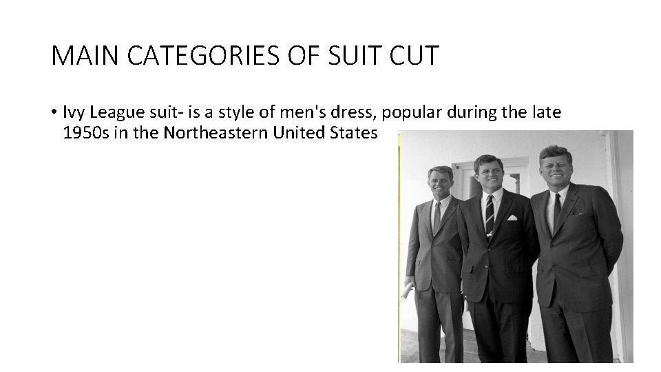 MAIN CATEGORIES OF SUIT CUT • Ivy League suit- is a style of men's