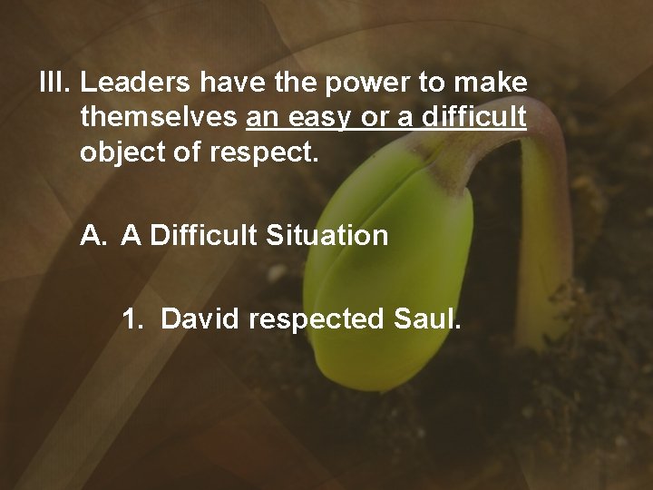 III. Leaders have the power to make themselves an easy or a difficult object