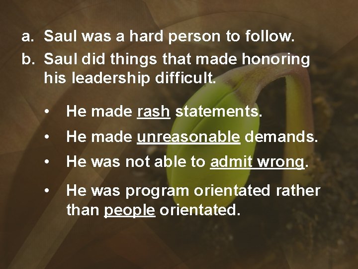 a. Saul was a hard person to follow. b. Saul did things that made