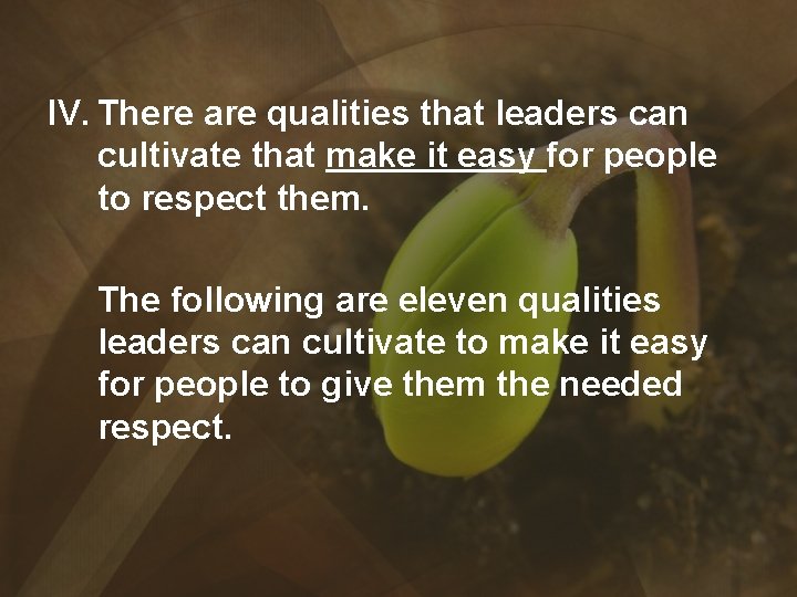 IV. There are qualities that leaders can cultivate that make it easy for people