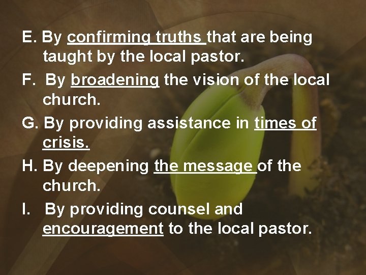 E. By confirming truths that are being taught by the local pastor. F. By