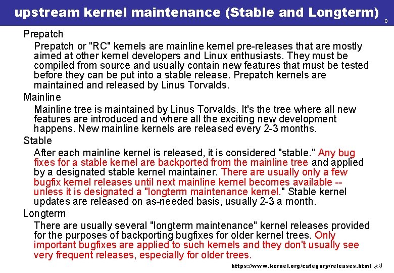 upstream kernel maintenance (Stable and Longterm) Prepatch or "RC" kernels are mainline kernel pre-releases