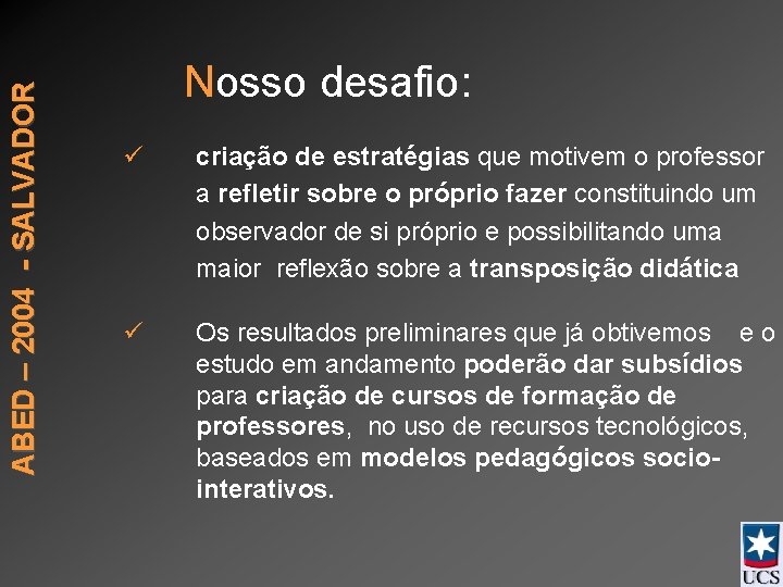 ABED – 2004 - SALVADOR Nosso desafio: ü criação de estratégias que motivem o