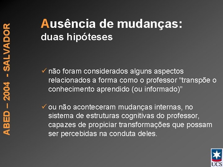 ABED – 2004 - SALVADOR Ausência de mudanças: duas hipóteses ü não foram considerados