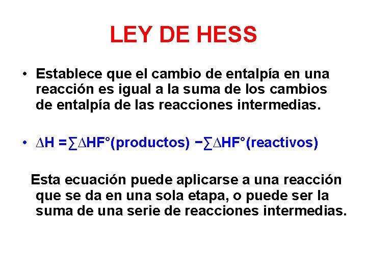 LEY DE HESS • Establece que el cambio de entalpía en una reacción es